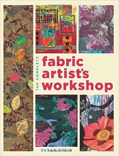 The Complete Fabric Artist's Workshop: Exploring Techniques and Materials for Creating Fashion and Decor Items from Artfully Altered Fabric