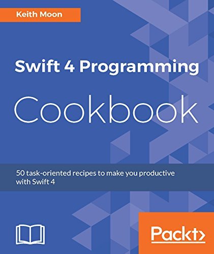 Swift 4 Programming Cookbook: 50 task-oriented recipes to make you productive with Swift 4 (EPUB )