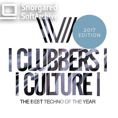 VA - Clubbers Culture: The Best Techno Of The Year; 2017 Edition (2018)