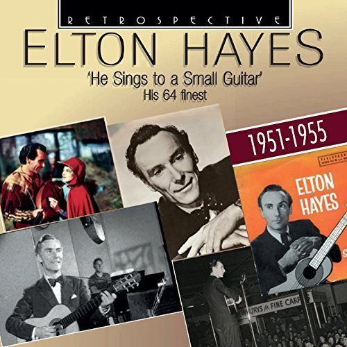 Elton Hayes - Elton Hayes: He Sings to a Small Guitar (2018)