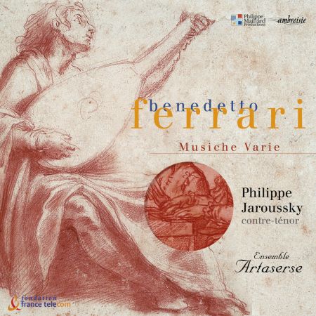Philippe Jaroussky &amp; Ensemble Artaserse - Benedetto Ferrari: Musiche Varie a voce sola, libri I, II &amp; III (2003/2018) (HI-RES)