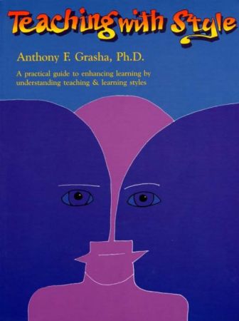 Teaching with Style: A Practical Guide to Enhancing Learning by Understanding Teaching and Learning Styles