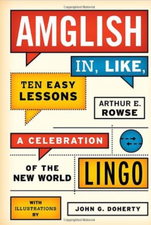 Amglish, in Like, Ten Easy Lessons: A Celebration of the New World Lingo