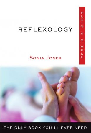 Reflexology Plain &amp; Simple: The Only Book You'll Ever Need