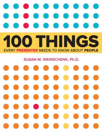 100 Things Every Presenter Needs to Know About People by Susan Weinschenk