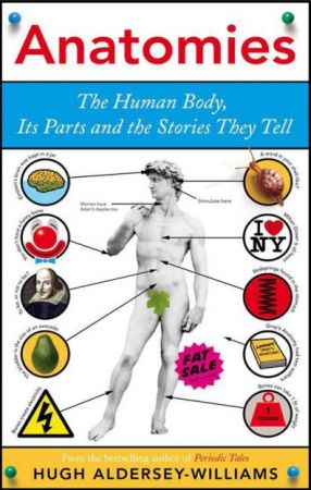 Anatomies: The Human Body, Its Parts and The Stories They Tell by