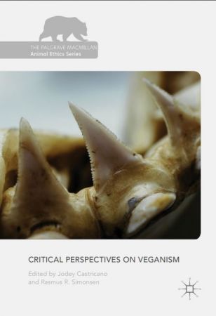Critical Perspectives on Veganism (The Palgrave Macmillan Animal Ethics Series)