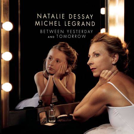 Natalie Dessay &amp; Michel Legrand - Between Yesterday and Tomorrow (The Extraordinary Story of an Ordinary Woman) (2017) (FLAC)