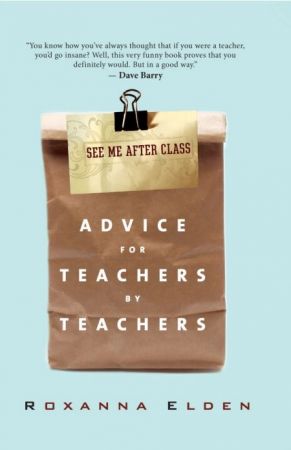 See Me After Class: Advice for Teachers by Teachers by Roxanna Elden