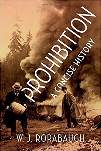 Prohibition: A Concise History by W. J. Rorabaugh