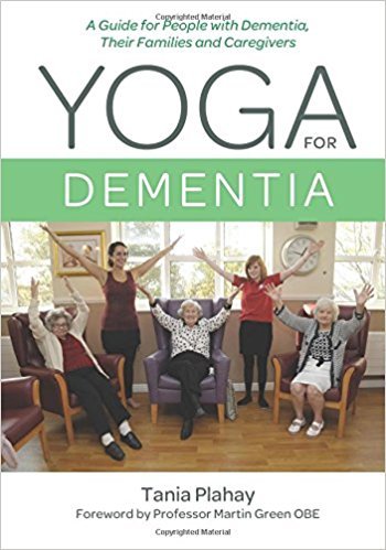 Yoga for Dementia: A Guide for People with Dementia, Their Families and Caregivers
