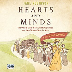 Hearts And Minds: The Untold Story of the Great Pilgrimage and How Women Won the Vote Audiobook