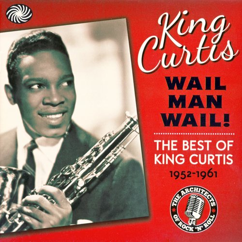 VA and King Curtis - Wail Man Wail! - The Best Of King Curtis 1952-1961 (3CD) (2012) MP3