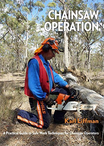 Chainsaw Operation: A Practical Guide to Safe Work Techniques for Chainsaw Operators