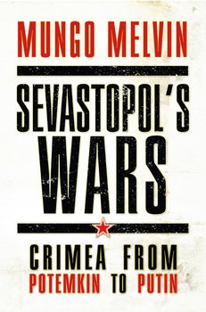 Sevastopol’s Wars: Crimea From Potemkin to Putin (Osprey General Military)