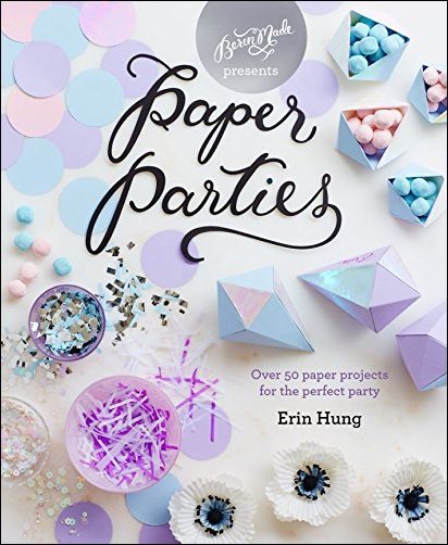 Paper Parties: Over 50 Paper Projects for the Perfect Party