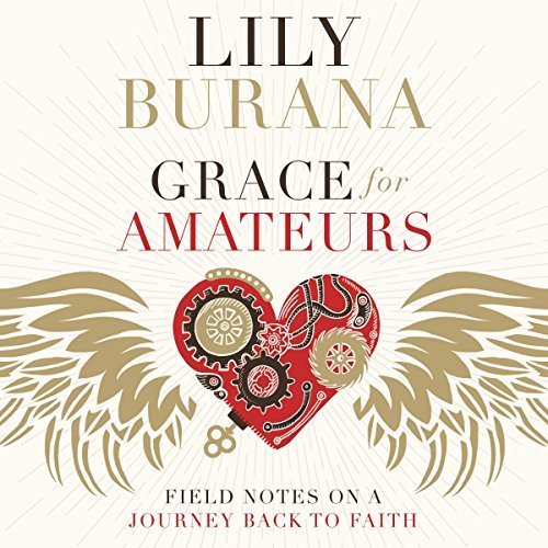 Grace for Amateurs: Field Notes on a Journey Back to Faith Audiobook