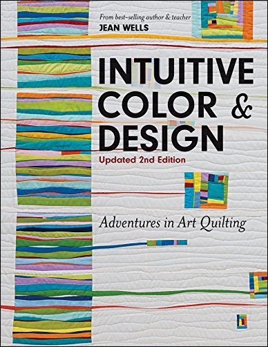 Intuitive Color &amp; Design: Adventures in Art Quilting, 2nd Edition