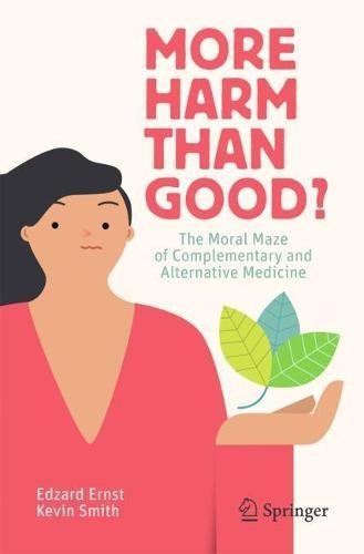 More Harm than Good?: The Moral Maze of Complementary and Alternative Medicine (PDF)