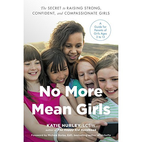 No More Mean Girls: The Secret to Raising Strong, Confident, and Compassionate Girls Audiobook