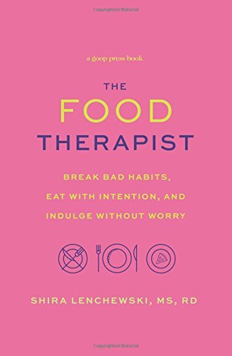 The Food Therapist: Break Bad Habits, Eat with Intention, and Indulge Without Worry