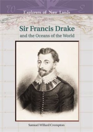 Sir Francis Drake and the Oceans of the World (Explorers of New Lands)