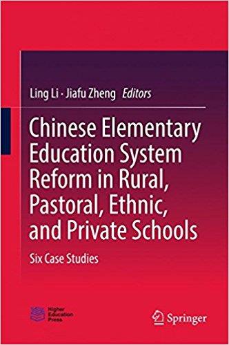 Chinese Elementary Education System Reform in Rural, Pastoral, Ethnic, and Private Schools: Six Case Studies
