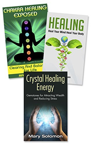 Healing : Crystal Healing, Chakra Healing, Self Healing: Energy Work For Self Healing and Restoring Health Box Set