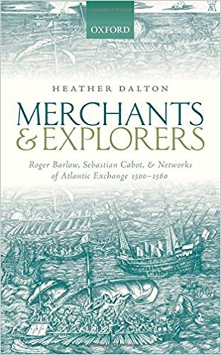 Merchants and Explorers: Roger Barlow, Sebastian Cabot, and Networks of Atlantic Exchange 1500-1560 