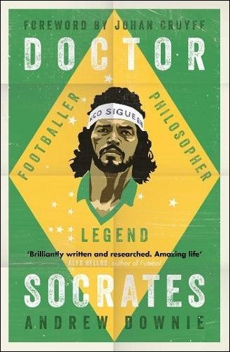 Doctor Socrates: Footballer, Philosopher, Legend