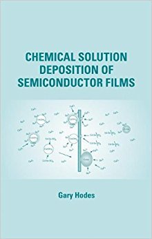 Chemical Solution Deposition Of Semiconductor Films by Gary Hodes (PDF)