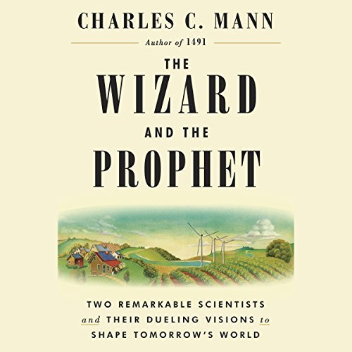 The Wizard and the Prophet: Two Remarkable Scientists and Their Dueling Visions to Shape Tomorrow's World [Audiobook]