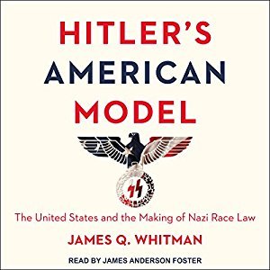 Hitler's American Model: The United States and the Making of Nazi Race Law Audiobook