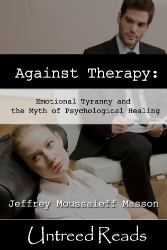 Against Therapy: Emotional Tyranny and the Myth of Psychological Healing (AZW3)