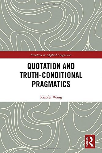 Quotation and Truth-Conditional Pragmatics (Frontiers in Applied Linguistics)