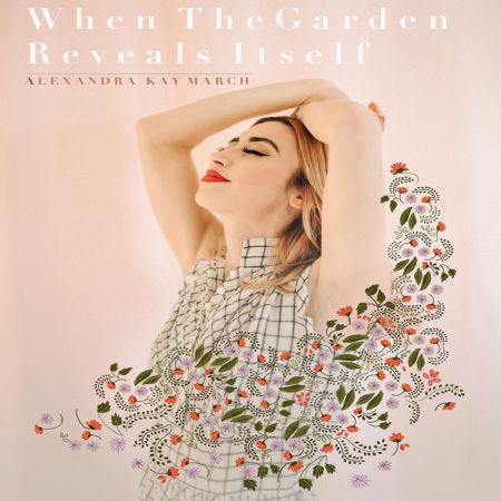 Alexandra Kay March - When The Garden Reveals Itself (2018)