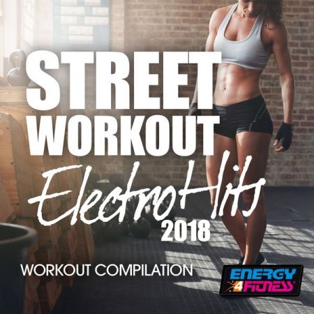VA - Street Workout Electro Hits 2018 Workout Compilation (2018)
