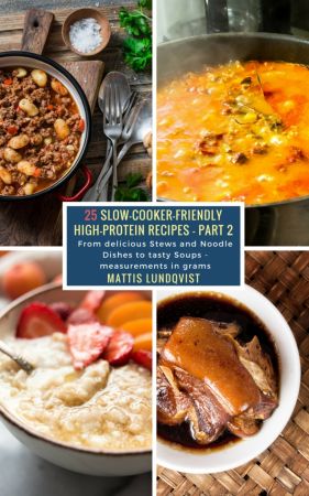 25 Slow-Cooker-Friendly High-Protein Recipes - Part 2: From delicious Stews and Noodle Dishes to tasty Soups