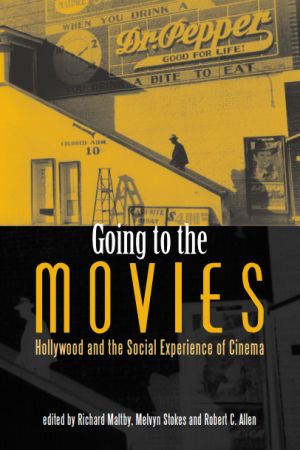 Going to the Movies: Hollywood and the Social Experience of Cinema
