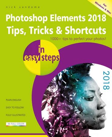Photoshop Elements 2018 Tips, Tricks &amp; Shortcuts in easy steps