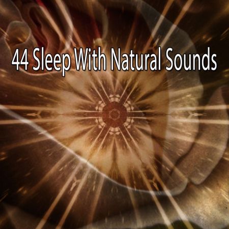 Nature Sounds Nature Music - 44 Sleep With Natural Sounds (2018)