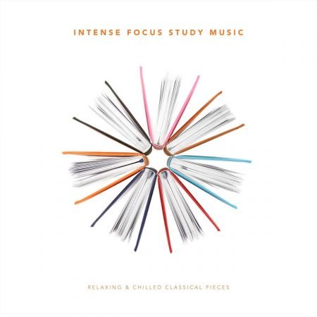 Chris Snelling - Intense Focus Study Music - Relaxing and Chilled Classical Pieces (2018)
