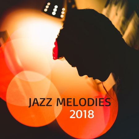 Relaxing Jazz Music - Jazz Melodies 2018 (2018)