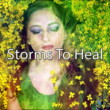 Rain Sounds &amp; White Noise - Storms To Heal (2018)