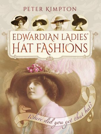 Edwardian Ladies Hat Fashions: Where Did You Get That Hat? (Images of the Past)