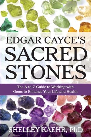 Edgar Cayce&amp;#39;s Sacred Stones: The A-to-Z Guide to Working with Gems to Enhance Your Life and Health