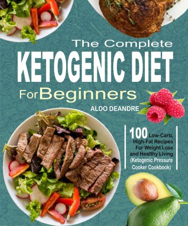 The Complete Ketogenic Diet for Beginners: 100 Low-Carb, High-Fat Recipes For Weight Loss and Healthy Living