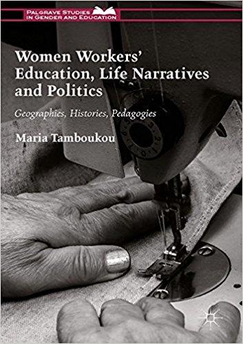 Women Workers' Education, Life Narratives and Politics: Geographies, Histories, Pedagogies