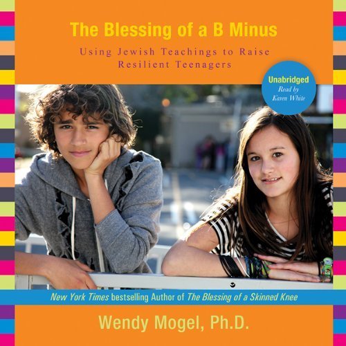 The Blessing of a B Minus: Using Jewish Teachings to Raise Resilient Teenagers Audiobook