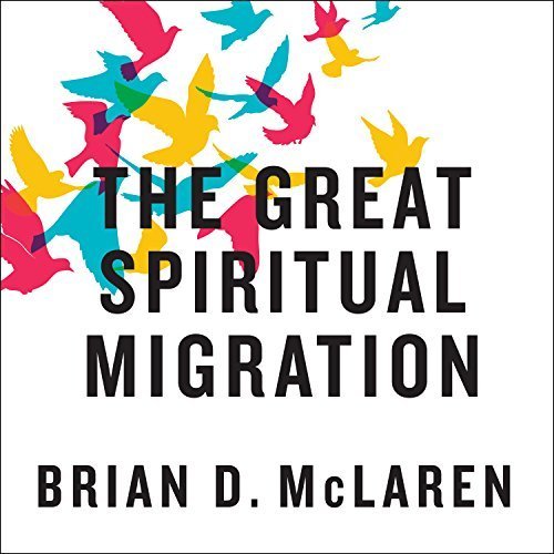The Great Spiritual Migration: How the World's Largest Religion Is Seeking a Better Way to Be Christian Audiobook